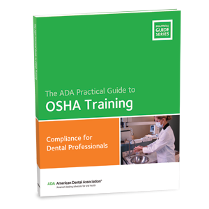 The ADA Practical Guide to OSHA Training: Compliance for Dental ...